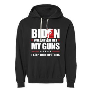 Funny Biden Will Never Get My Guns I Keep Them Upstairs Garment-Dyed Fleece Hoodie