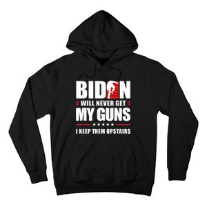 Funny Biden Will Never Get My Guns I Keep Them Upstairs Hoodie