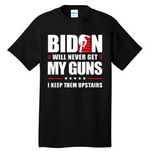 Funny Biden Will Never Get My Guns I Keep Them Upstairs Tall T-Shirt