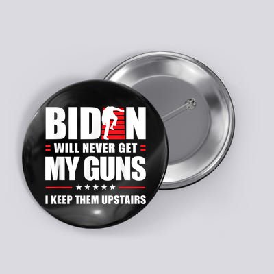 Funny Biden Will Never Get My Guns I Keep Them Upstairs Button