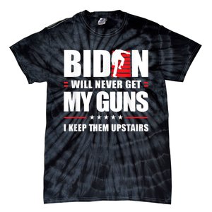 Funny Biden Will Never Get My Guns I Keep Them Upstairs Tie-Dye T-Shirt