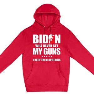 Funny Biden Will Never Get My Guns I Keep Them Upstairs Premium Pullover Hoodie