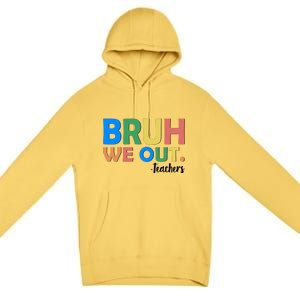 Funny BRUH We Out Teachers Schools Out Premium Pullover Hoodie