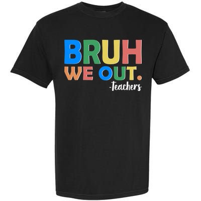 Funny BRUH We Out Teachers Schools Out Garment-Dyed Heavyweight T-Shirt