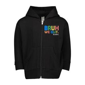 Funny BRUH We Out Teachers Schools Out Toddler Zip Fleece Hoodie