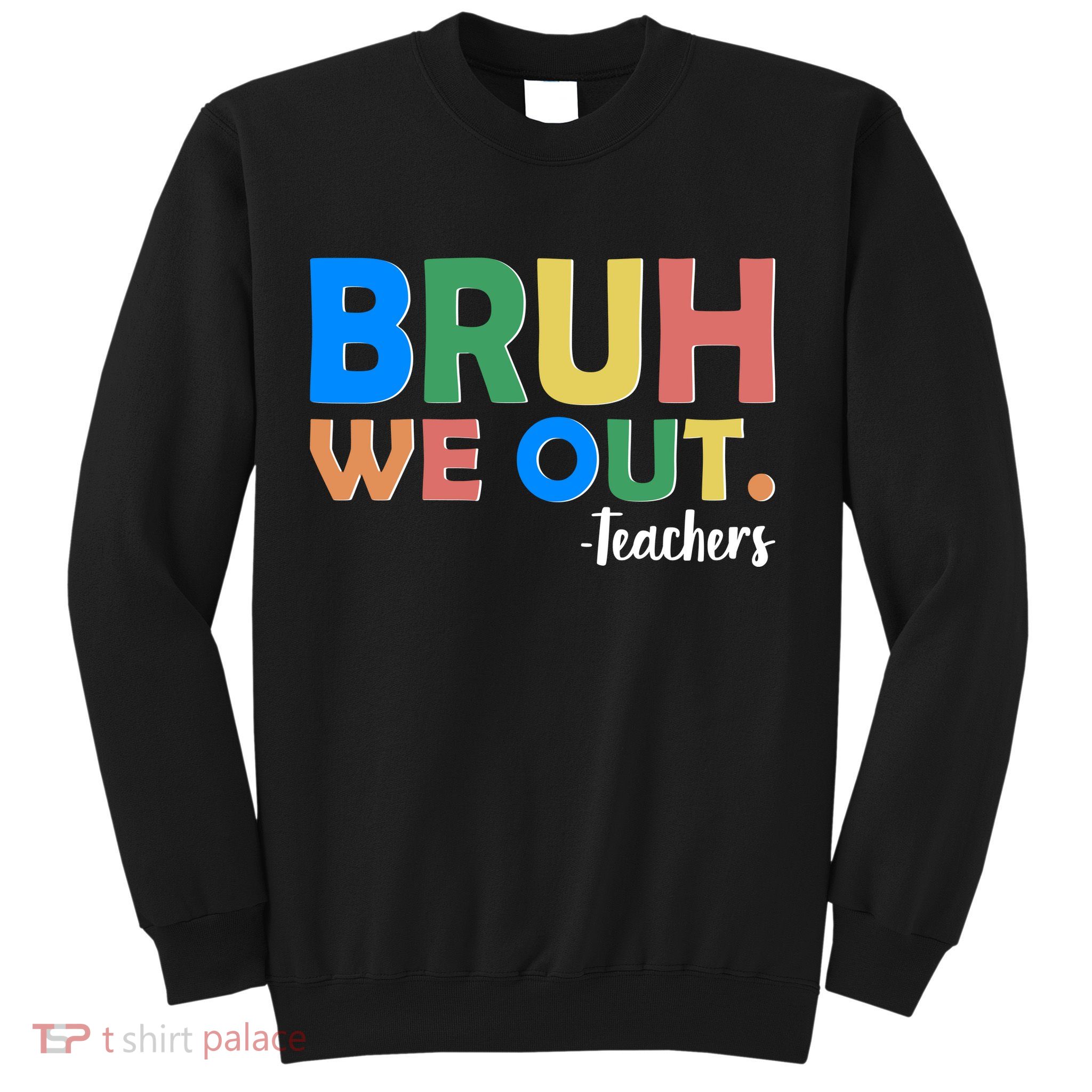 Funny BRUH We Out Teachers Schools Out Sweatshirt
