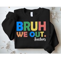 Funny BRUH We Out Teachers Schools Out Sweatshirt