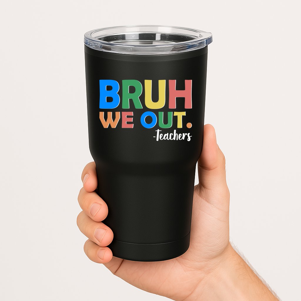 Funny BRUH We Out Teachers Schools Out Tumbler