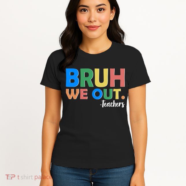 Funny BRUH We Out Teachers Schools Out Womens T-Shirt