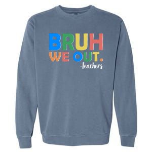 Funny BRUH We Out Teachers Schools Out Garment-Dyed Sweatshirt