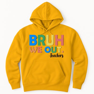 Funny BRUH We Out Teachers Schools Out Hoodie
