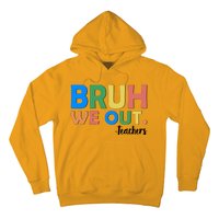 Funny BRUH We Out Teachers Schools Out Hoodie