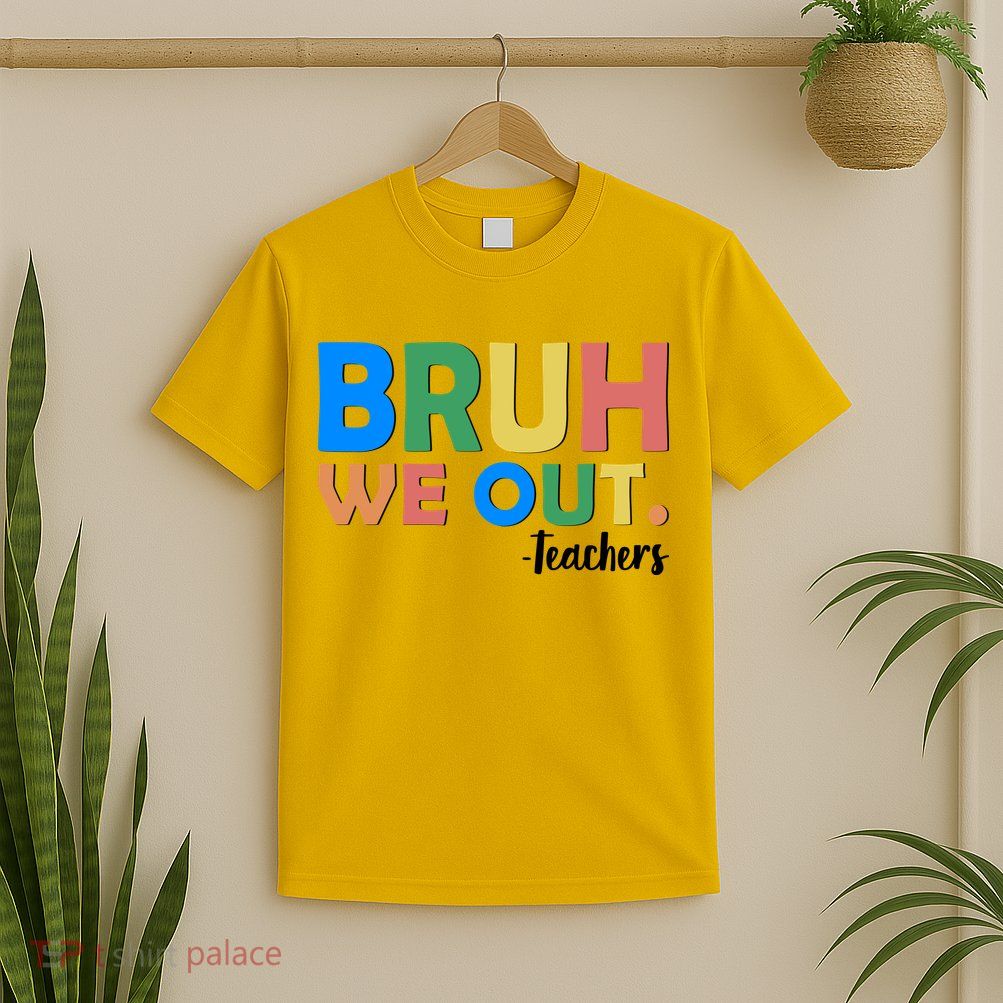 Funny BRUH We Out Teachers Schools Out T-Shirt