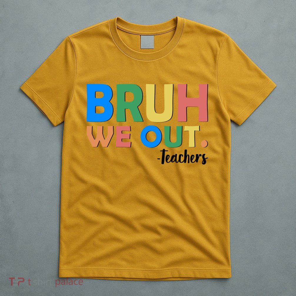 Funny BRUH We Out Teachers Schools Out T-Shirt
