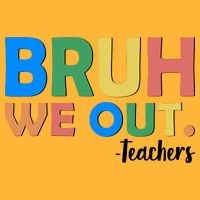 Funny BRUH We Out Teachers Schools Out Tall T-Shirt
