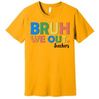 Funny BRUH We Out Teachers Schools Out Premium T-Shirt