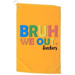 Funny BRUH We Out Teachers Schools Out Platinum Collection Golf Towel