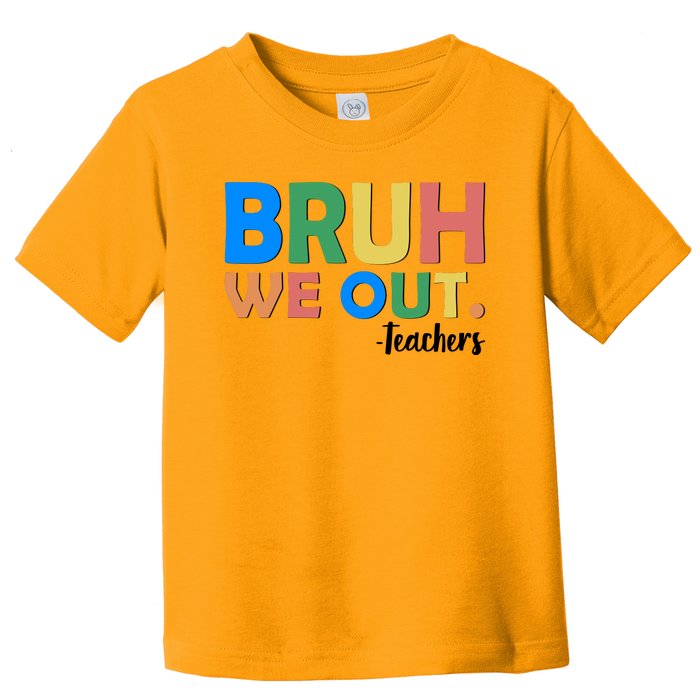 Funny BRUH We Out Teachers Schools Out Toddler T-Shirt