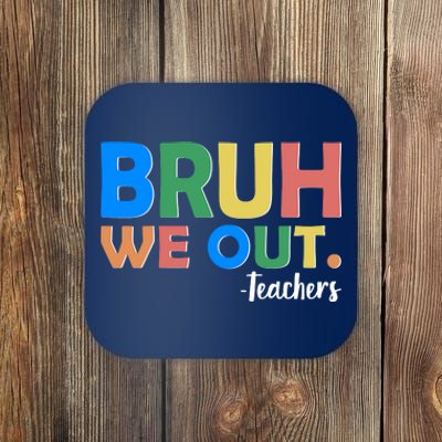 Funny BRUH We Out Teachers Schools Out Coaster