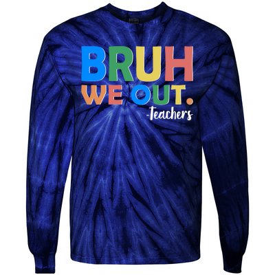 Funny BRUH We Out Teachers Schools Out Tie-Dye Long Sleeve Shirt