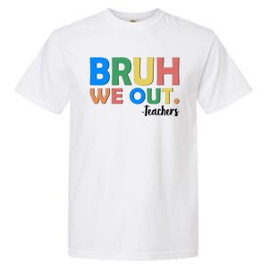 Funny BRUH We Out Teachers Schools Out Garment-Dyed Heavyweight T-Shirt