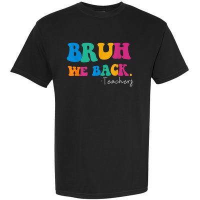 Funny Bruh We Back Teachers Start Back To School Gifts Garment-Dyed Heavyweight T-Shirt