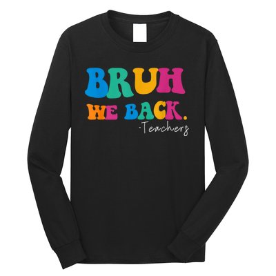 Funny Bruh We Back Teachers Start Back To School Gifts Long Sleeve Shirt