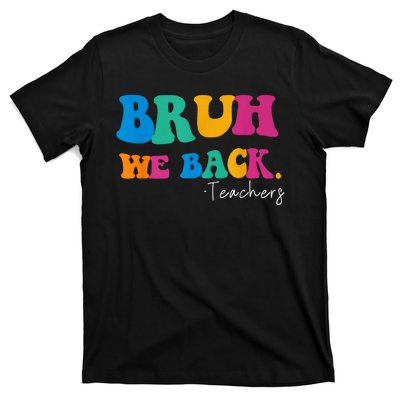 Funny Bruh We Back Teachers Start Back To School Gifts T-Shirt