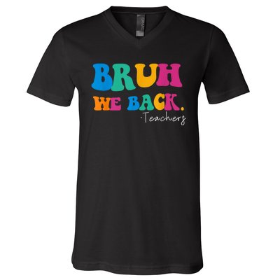 Funny Bruh We Back Teachers Start Back To School Gifts V-Neck T-Shirt