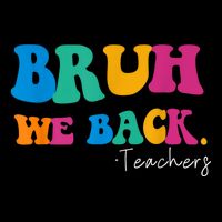 Funny Bruh We Back Teachers Start Back To School Gifts Flat Bill Trucker Hat