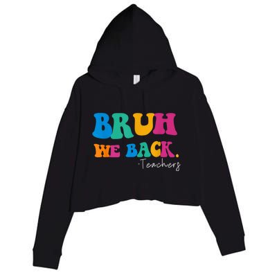 Funny Bruh We Back Teachers Start Back To School Gifts Crop Fleece Hoodie