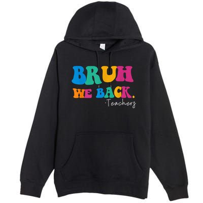 Funny Bruh We Back Teachers Start Back To School Gifts Premium Pullover Hoodie