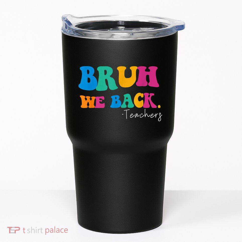 Funny Bruh We Back Teachers Start Back To School Gifts Tumbler
