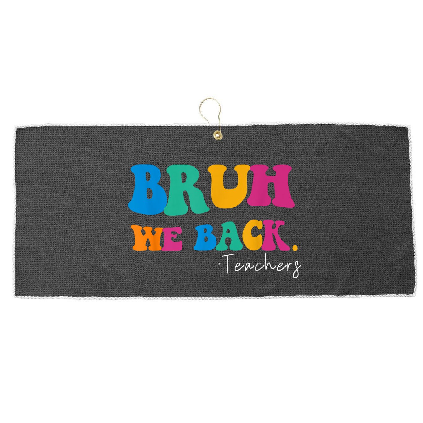 Funny Bruh We Back Teachers Start Back To School Gifts Large Microfiber Waffle Golf Towel