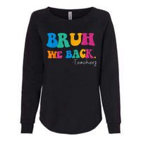 Funny Bruh We Back Teachers Start Back To School Gifts Womens California Wash Sweatshirt