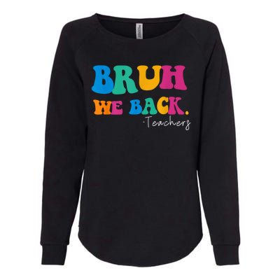 Funny Bruh We Back Teachers Start Back To School Gifts Womens California Wash Sweatshirt