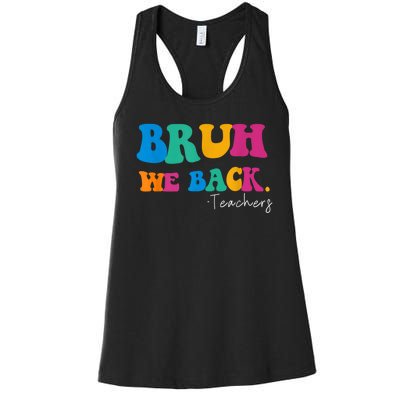 Funny Bruh We Back Teachers Start Back To School Gifts Women's Racerback Tank