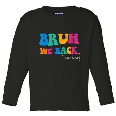 Funny Bruh We Back Teachers Start Back To School Gifts Toddler Long Sleeve Shirt