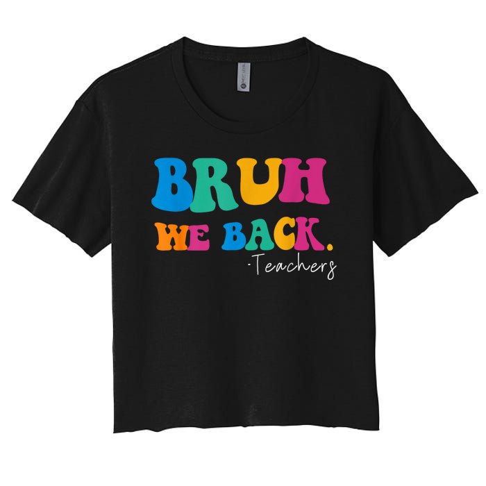 Funny Bruh We Back Teachers Start Back To School Gifts Women's Crop Top Tee