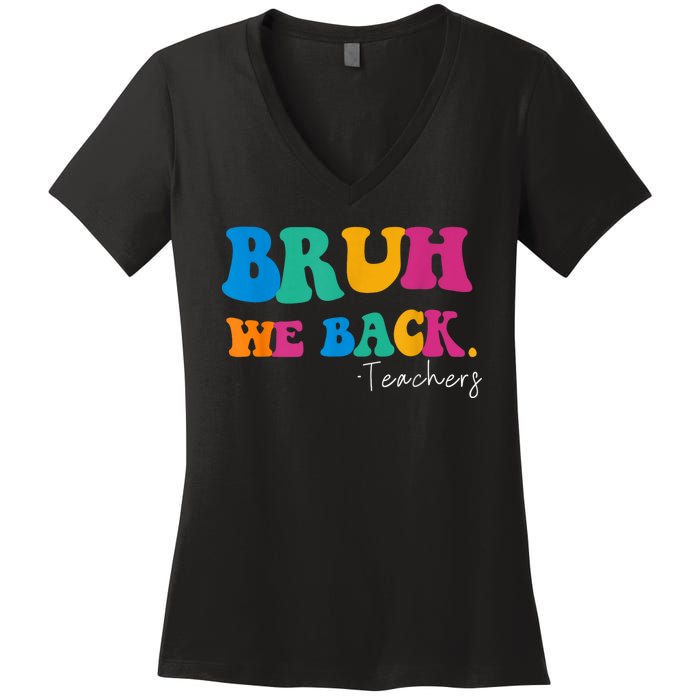 Funny Bruh We Back Teachers Start Back To School Gifts Women's V-Neck T-Shirt