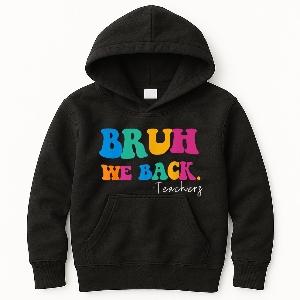 Funny Bruh We Back Teachers Start Back To School Gifts Kids Hoodie