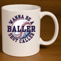 Funny Baller Wanna Be A Shot Caller Baseball Player 11oz C Handle Ceramic Mug