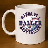 Funny Baller Wanna Be A Shot Caller Baseball Player 11oz C Handle Ceramic Mug