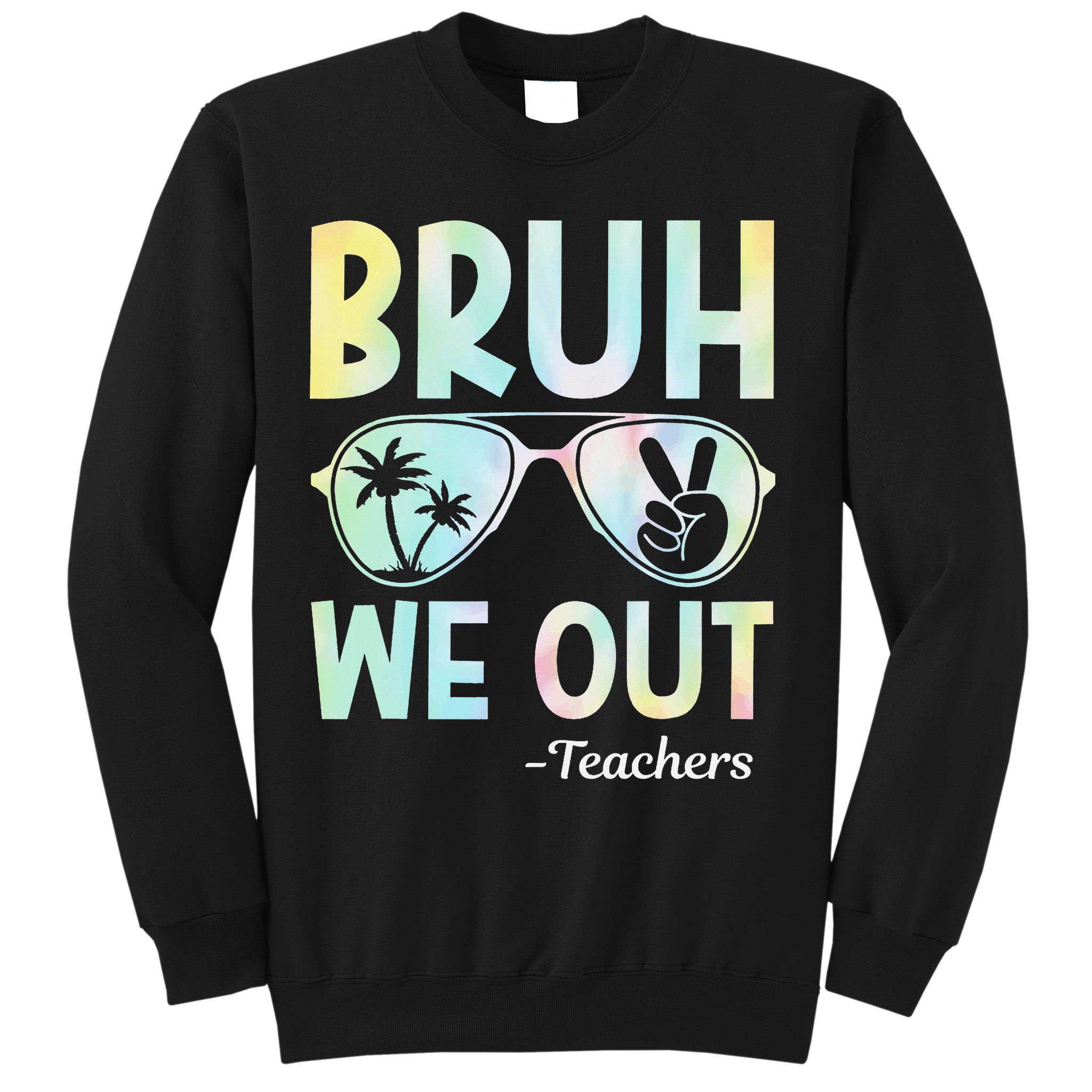 Funny Bruh We Out Teachers End Of School Year Teacher Sweatshirt