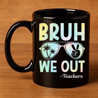 Funny Bruh We Out Teachers End Of School Year Teacher 11oz C Handle Ceramic Mug