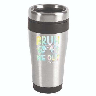 Funny Bruh We Out Teachers End Of School Year Teacher 16oz Travel Tumbler