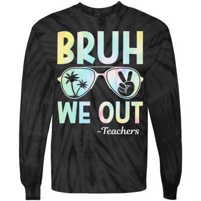 Funny Bruh We Out Teachers End Of School Year Teacher Tie-Dye Long Sleeve Shirt