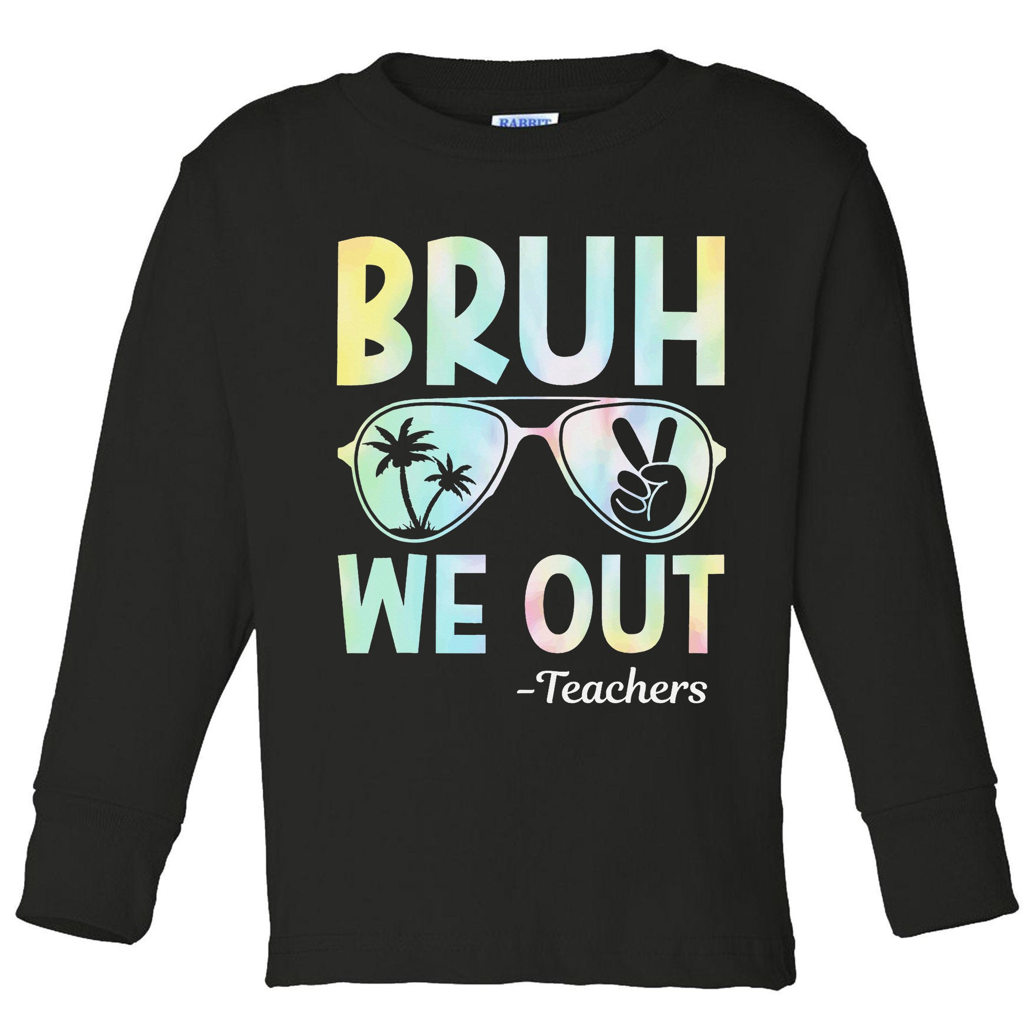 Funny Bruh We Out Teachers End Of School Year Teacher Toddler Long Sleeve Shirt