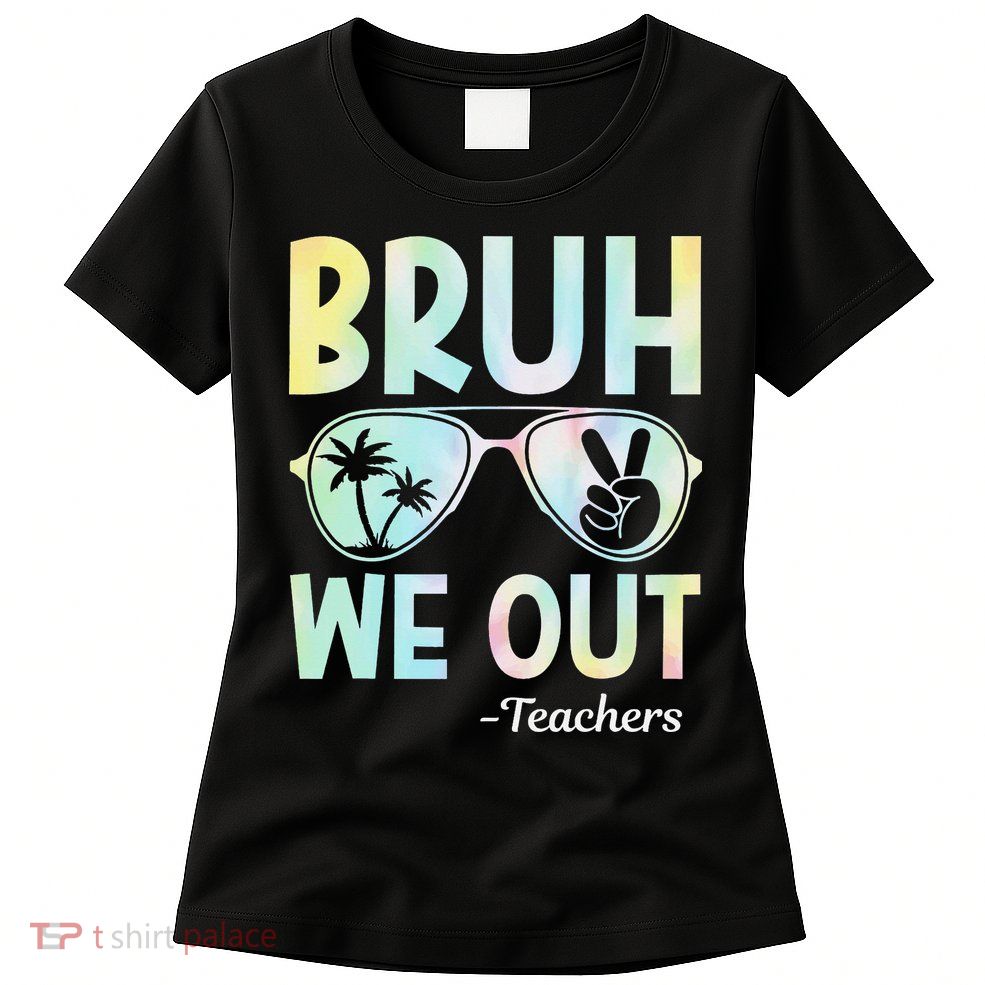 Funny Bruh We Out Teachers End Of School Year Teacher Womens T-Shirt
