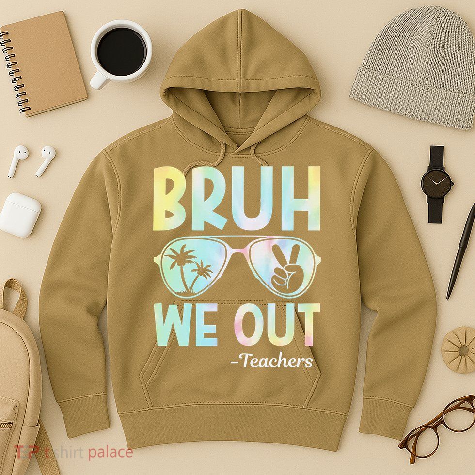 Funny Bruh We Out Teachers End Of School Year Teacher Hoodie